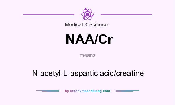 What does NAA/Cr mean? It stands for N-acetyl-L-aspartic acid/creatine