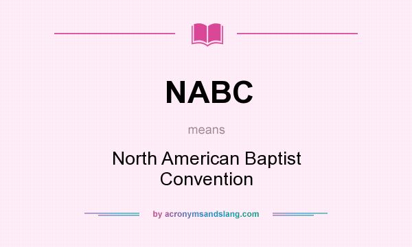 What does NABC mean? It stands for North American Baptist Convention