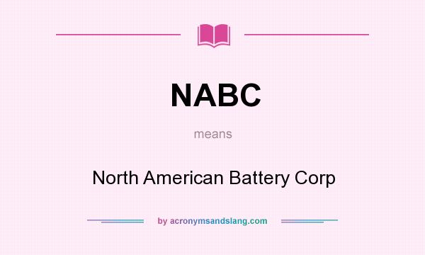 What does NABC mean? It stands for North American Battery Corp