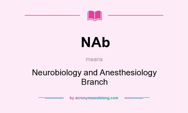 What does NAb mean? It stands for Neurobiology and Anesthesiology Branch