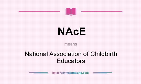 What does NAcE mean? It stands for National Association of Childbirth Educators