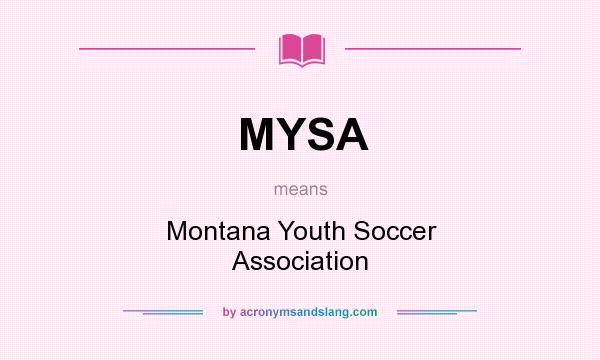What does MYSA mean? It stands for Montana Youth Soccer Association