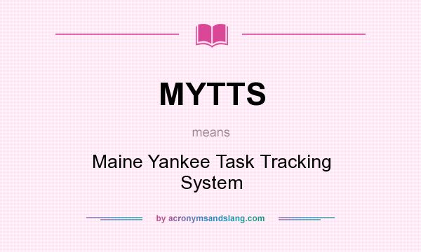 What does MYTTS mean? It stands for Maine Yankee Task Tracking System