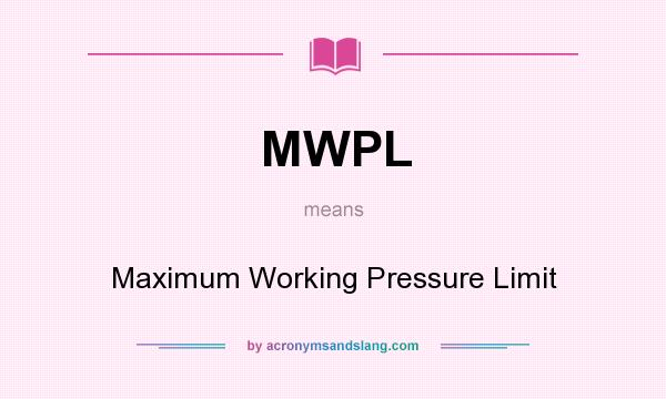 What does MWPL mean? It stands for Maximum Working Pressure Limit