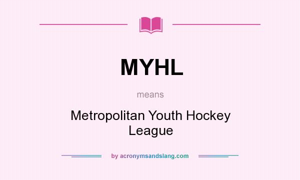 What does MYHL mean? It stands for Metropolitan Youth Hockey League