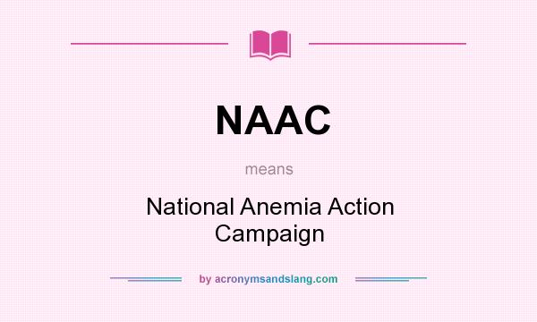 What does NAAC mean? It stands for National Anemia Action Campaign