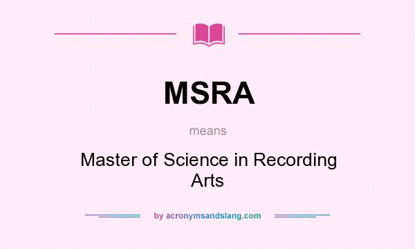 What does MSRA mean? It stands for Master of Science in Recording Arts