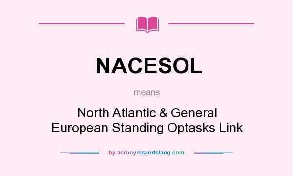 What does NACESOL mean? It stands for North Atlantic & General European Standing Optasks Link