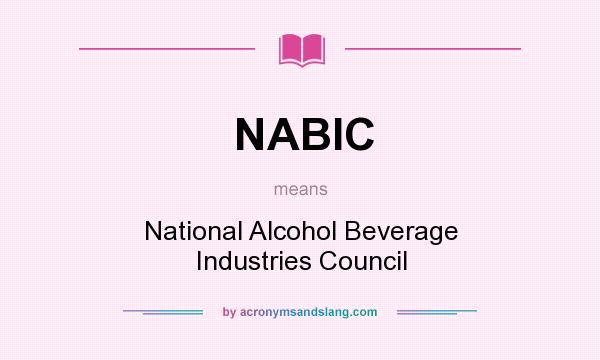 What does NABIC mean? It stands for National Alcohol Beverage Industries Council