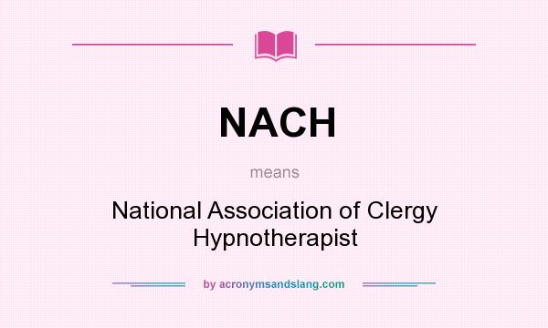 What does NACH mean? It stands for National Association of Clergy Hypnotherapist