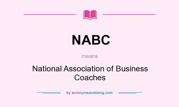What does NABC mean? It stands for National Association of Business Coaches