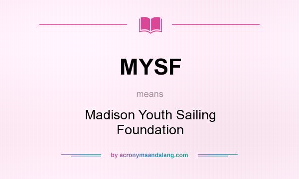 What does MYSF mean? It stands for Madison Youth Sailing Foundation