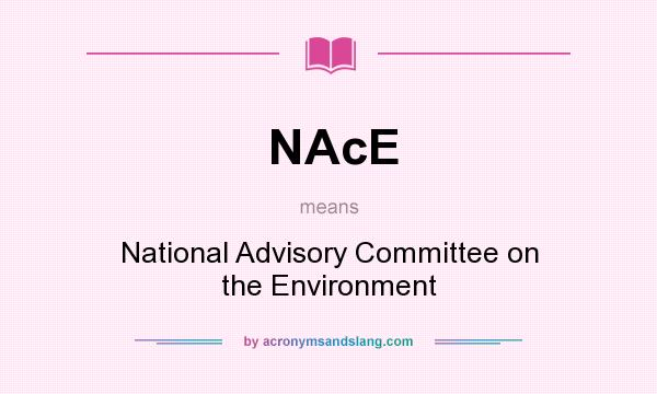 What does NAcE mean? It stands for National Advisory Committee on the Environment