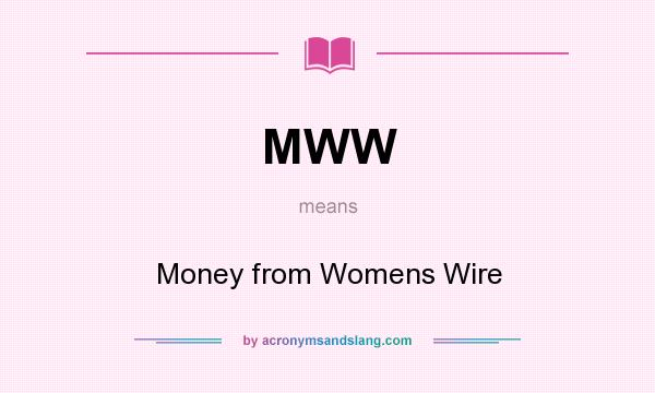 What does MWW mean? It stands for Money from Womens Wire
