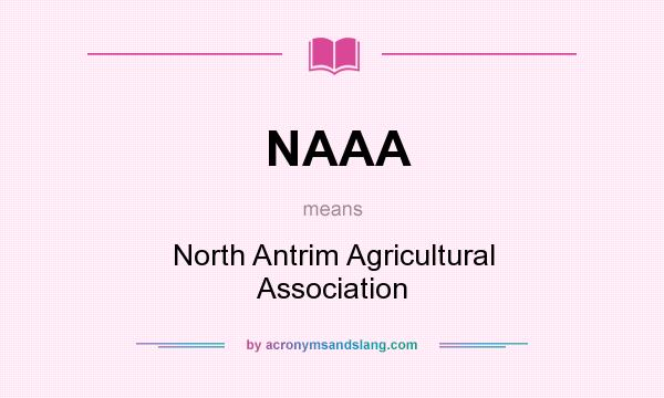 What does NAAA mean? It stands for North Antrim Agricultural Association