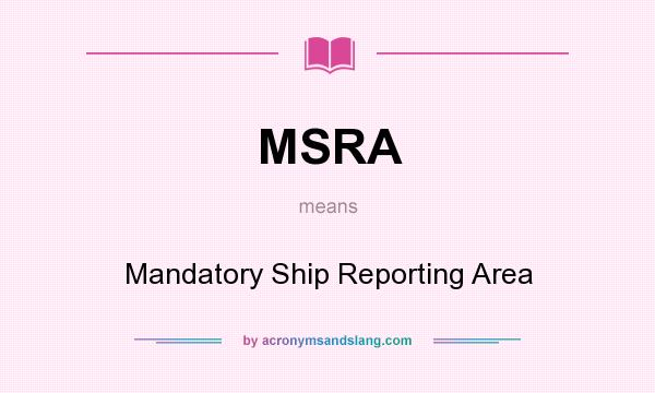 What does MSRA mean? It stands for Mandatory Ship Reporting Area