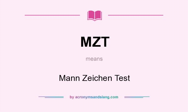 What does MZT mean? It stands for Mann Zeichen Test
