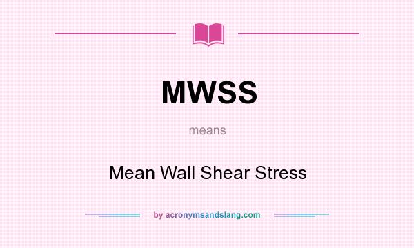 What does MWSS mean? It stands for Mean Wall Shear Stress