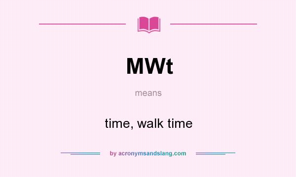 What does MWt mean? It stands for time, walk time