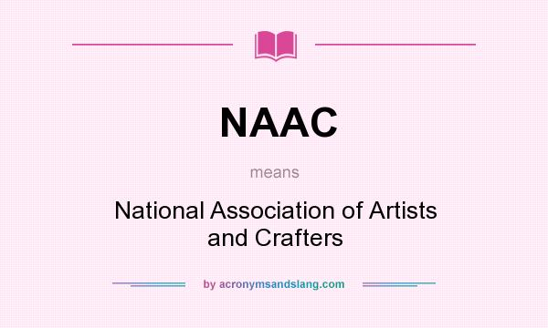 What does NAAC mean? It stands for National Association of Artists and Crafters