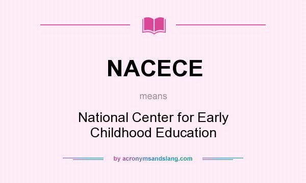 What does NACECE mean? It stands for National Center for Early Childhood Education