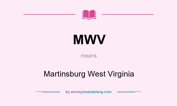 What does MWV mean? It stands for Martinsburg West Virginia