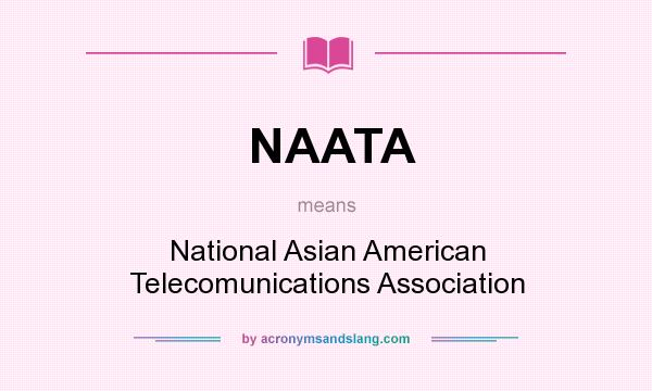 What does NAATA mean? It stands for National Asian American Telecomunications Association