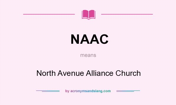 What does NAAC mean? It stands for North Avenue Alliance Church