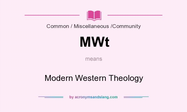 What does MWt mean? It stands for Modern Western Theology