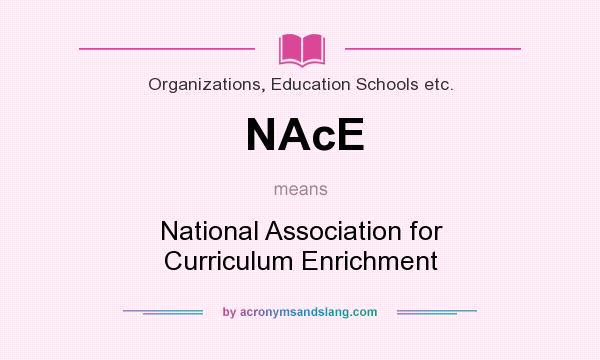 What does NAcE mean? It stands for National Association for Curriculum Enrichment