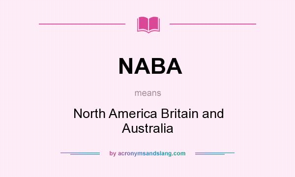 What does NABA mean? It stands for North America Britain and Australia
