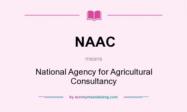 What does NAAC mean? It stands for National Agency for Agricultural Consultancy