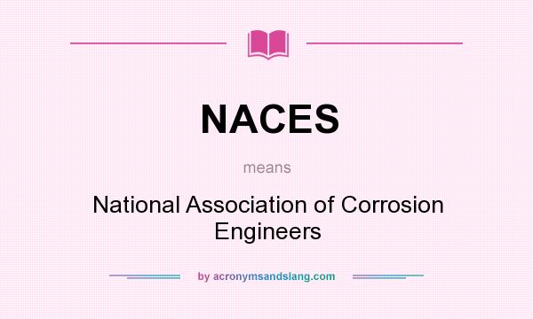 What does NACES mean? It stands for National Association of Corrosion Engineers