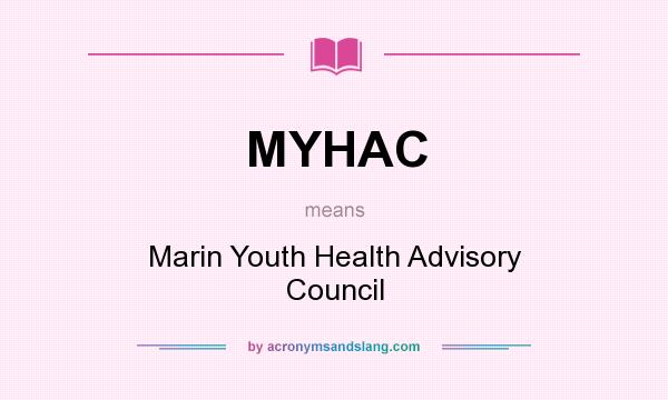 What does MYHAC mean? It stands for Marin Youth Health Advisory Council