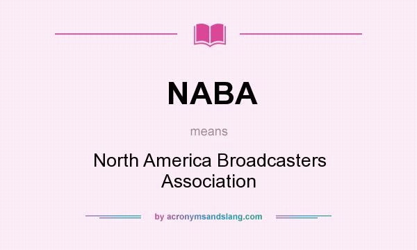 What does NABA mean? It stands for North America Broadcasters Association