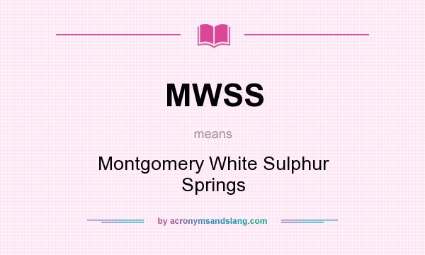 What does MWSS mean? It stands for Montgomery White Sulphur Springs