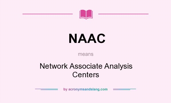 What does NAAC mean? It stands for Network Associate Analysis Centers