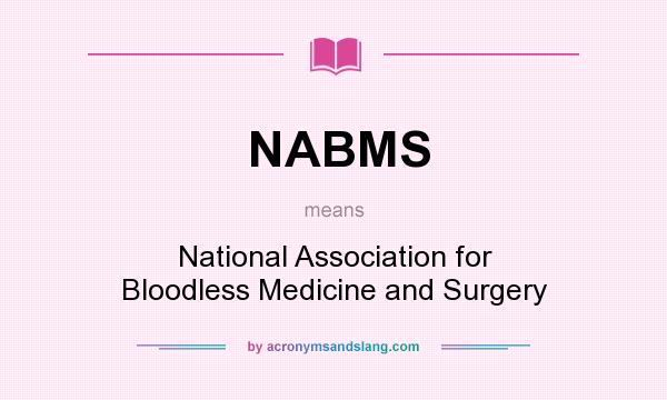 What does NABMS mean? It stands for National Association for Bloodless Medicine and Surgery