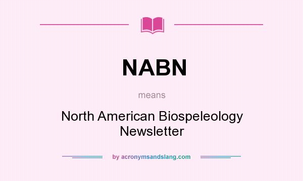 What does NABN mean? It stands for North American Biospeleology Newsletter