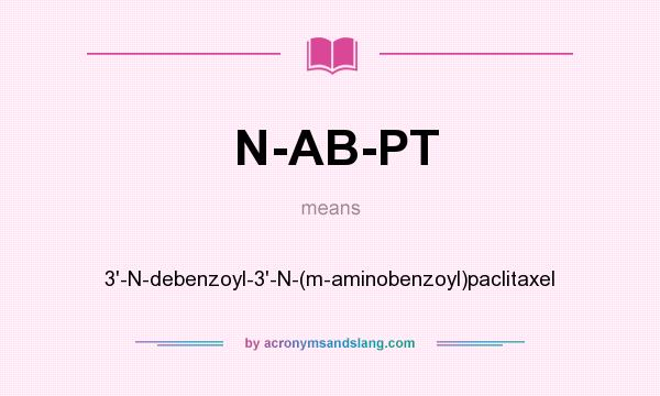 What does N-AB-PT mean? It stands for 3`-N-debenzoyl-3`-N-(m-aminobenzoyl)paclitaxel