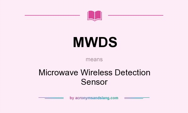 What does MWDS mean? It stands for Microwave Wireless Detection Sensor