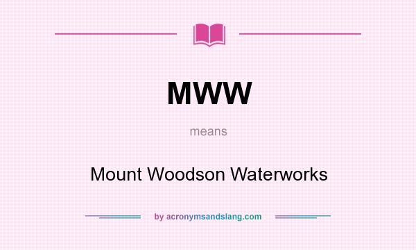 What does MWW mean? It stands for Mount Woodson Waterworks