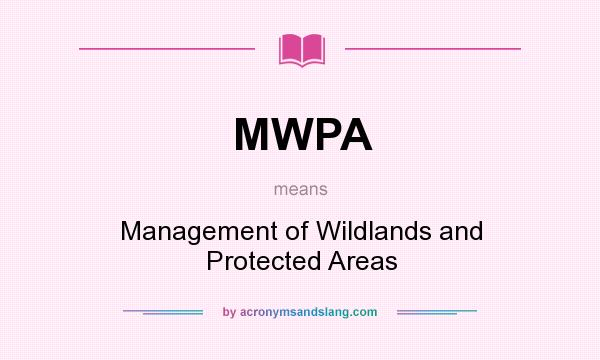 What does MWPA mean? It stands for Management of Wildlands and Protected Areas