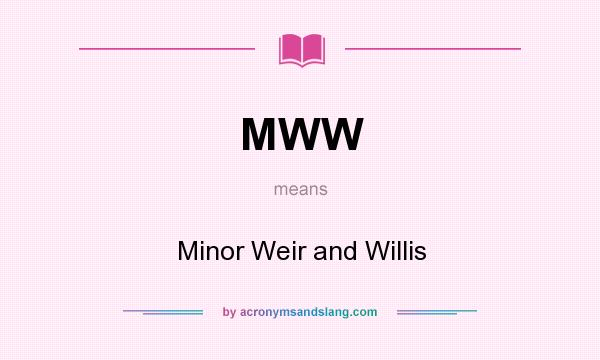 What does MWW mean? It stands for Minor Weir and Willis