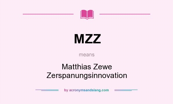 What does MZZ mean? It stands for Matthias Zewe Zerspanungsinnovation