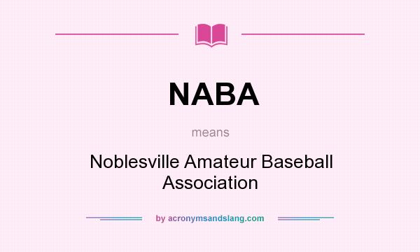 What does NABA mean? It stands for Noblesville Amateur Baseball Association