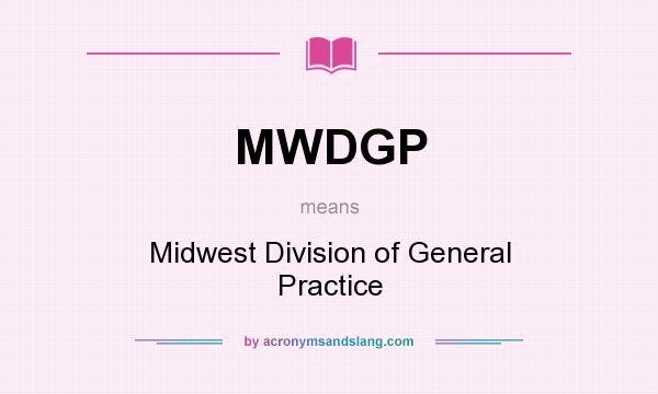 What does MWDGP mean? It stands for Midwest Division of General Practice
