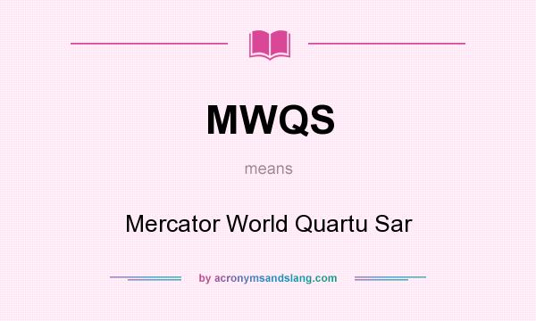 What does MWQS mean? It stands for Mercator World Quartu Sar