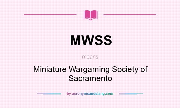 What does MWSS mean? It stands for Miniature Wargaming Society of Sacramento