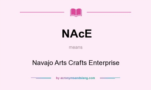 What does NAcE mean? It stands for Navajo Arts Crafts Enterprise